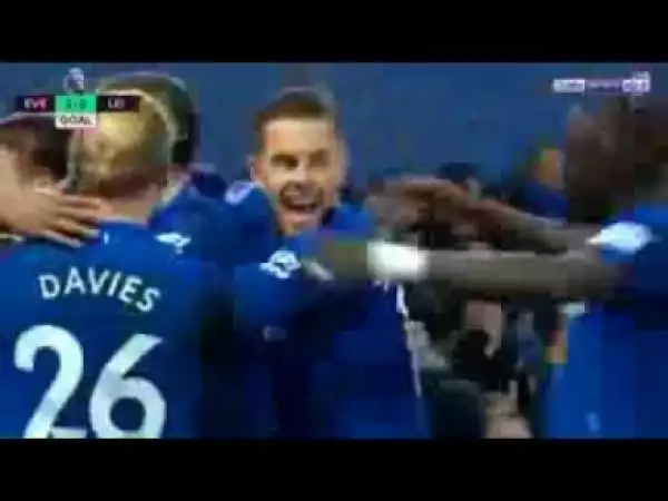Video: Everton 2 -Vs- 1 Leicester City (Highlights) Premier League